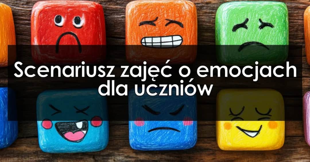 Scenariusz zajęć o emocjach: Gotowy plan + jak go elastycznie modyfikować?